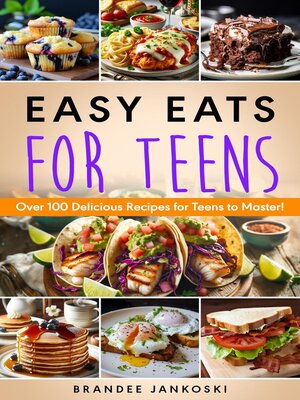cover image of Easy Eats For Teens Over 100 Delicious Recipes for Teens to Master!